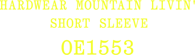 HARDWEAR MOUNTAIN LIVIN' SHORT SLEEVE OE1553